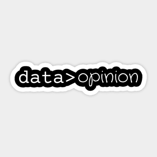 Data is greater than opinion White Sticker